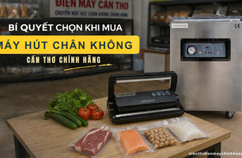 Bí quyết chọn khi mua máy hút chân không tại Cần Thơ chính hãng