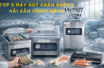Top 3 máy hút chân không hải sản chính hãng, giá tốt