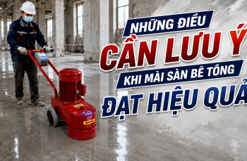 Những điều cần lưu ý khi mài sàn bê tông đạt hiệu quả