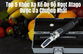 Top 5 Khúc Xạ Kế Đo Độ Ngọt Atago Được Ưa Chuộng Nhất