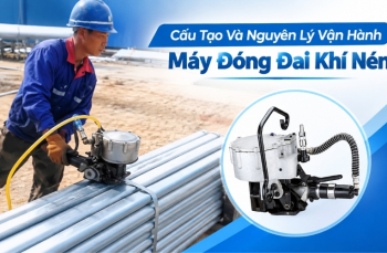 Cấu Tạo Và Nguyên Lý Vận Hành Máy Đóng Đai Khí Nén