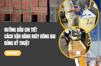 Hướng Dẫn Chi Tiết Cách Vận Hành Máy Đóng Đai Đúng Kỹ Thuật