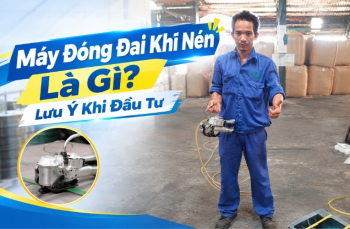 Máy Đóng Đai Khí Nén Là Gì? Lưu Ý Khi Đầu Tư