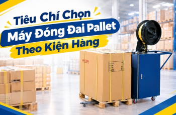 Tiêu Chí Chọn Máy Đóng Đai Pallet Theo Kiện Hàng