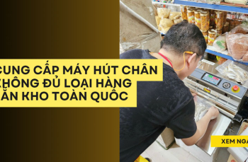 Cung cấp máy hút chân không đủ loại hàng sẵn kho toàn quốc