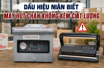 Dấu hiệu nhận biết máy hút chân không kém chất lượng