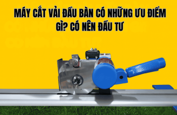 Máy Cắt Vải Đầu Bàn Có Những Ưu Điểm Gì? Có Nên Đầu Tư