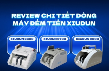 Review chi tiết dòng máy đếm tiền Xiudun 2300, 2700, 9000