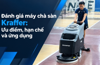 Đánh giá máy chà sàn Kraffer: Ưu điểm, hạn chế và ứng dụng