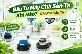 Đầu tư máy chà sàn tạ khi nào? Chi phí đầu tư