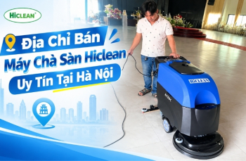 Địa Chỉ Bán Máy Chà Sàn Hiclean Uy Tín Tại Hà Nội