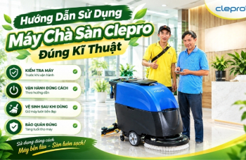 Hướng Dẫn Sử Dụng Máy Chà Sàn Clepro Đúng Kĩ Thuật