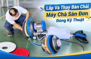 Lắp Và Thay Bàn Chải Máy Chà Sàn Đơn Đúng Kỹ Thuật