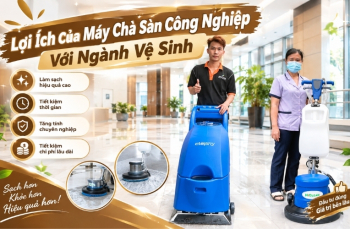 Lợi Ích Của Máy Chà Sàn Công Nghiệp Với Ngành Vệ Sinh