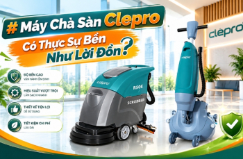 Máy Chà Sàn Clepro Có Thực Sự Bền Như Lời Đồn?