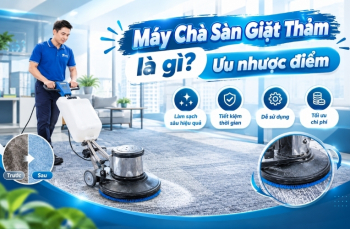 Máy chà sàn giặt thảm là gì? Ưu nhược điểm