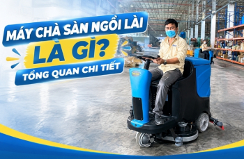 Máy chà sàn ngồi lái là gì? Tổng quan chi tiết
