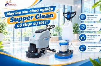 Máy lau sàn công nghiệp Supper Clean có thực sự tốt