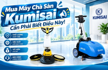 Mua Máy Chà Sàn Kumisai Cần Phải Biết Điều Này!