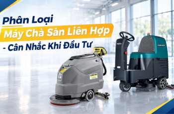 Phân Loại Máy Chà Sàn Liên Hợp - Cân Nhắc Khi Đầu Tư