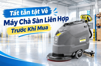 Tất tần tật Về Máy Chà Sàn Liên Hợp Trước Khi Mua