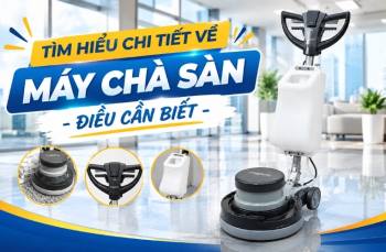 Tìm hiểu chi tiết về máy chà sàn - điều cần biết