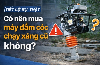 [Tiết lộ sự thật] Có nên mua máy đầm cóc chạy xăng cũ không?