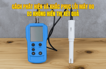 Cách Phát Hiện Và Khắc Phục Lỗi Máy Đo EC Không Hiển Thị Kết Quả