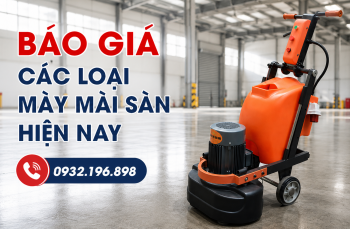Báo giá các loại máy mài sàn hiện nay -  Cập nhật mới nhất