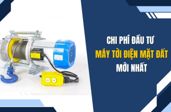Chi phí đầu tư máy tời điện mặt đất mới nhất