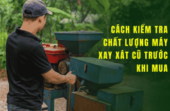 Cách Kiểm Tra Chất Lượng Máy Xay Xát Cũ Trước Khi Mua