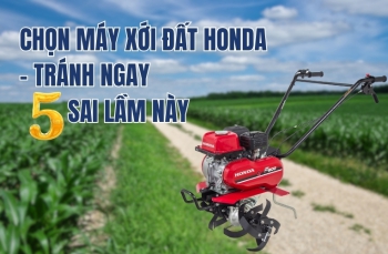 Chọn máy xới đất Honda - Tránh ngay 5 sai lầm này