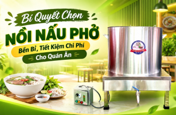 Bí Quyết Chọn Nồi Nấu Phở Bền Bỉ, Tiết Kiệm Chi Phí Cho Quán Ăn