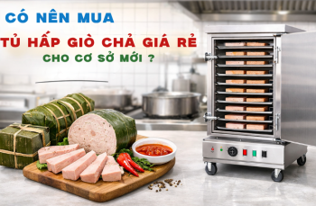 Có Nên Mua Tủ Hấp Giò Chả Giá Rẻ Cho Cơ Sở Mới