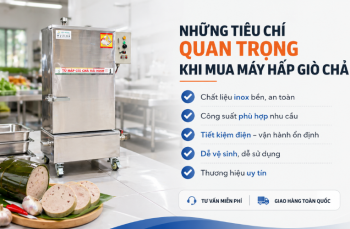 Những Tiêu Chí Quan Trọng Khi Mua Máy Hấp Giò Chả