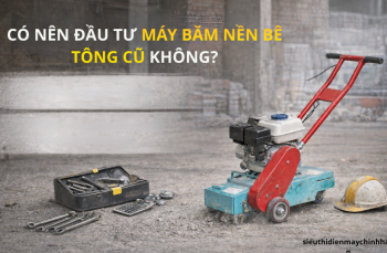 Có nên đầu tư máy băm nền bê tông cũ không? [Tư vấn chi tiết]