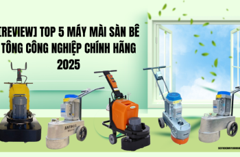 [Review] Top 5 máy mài sàn bê tông công nghiệp chính hãng 2025