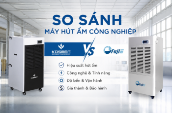 So sánh máy hút ẩm công nghiệp Kosmen và FujiE chi tiết