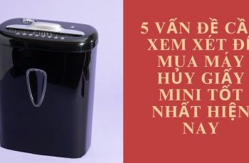 5 vấn đề cần xem xét để mua máy hủy giấy mini tốt nhất hiện nay