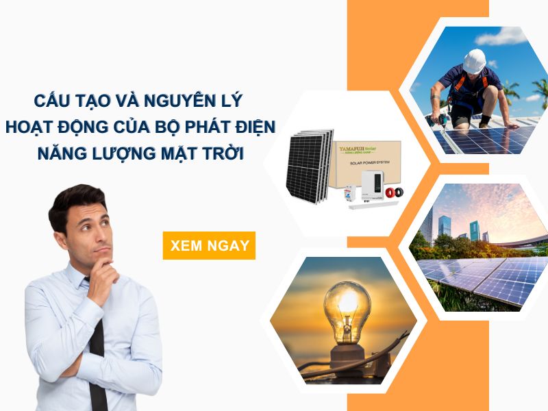 Tìm hiểu cấu tạo và nguyên lý hoạt động của bộ phát điện năng lượng mặt trời