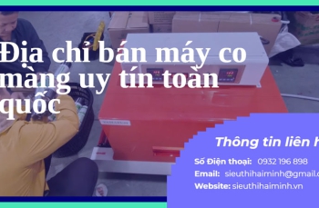 Địa chỉ bán máy co màng uy tín toàn quốc