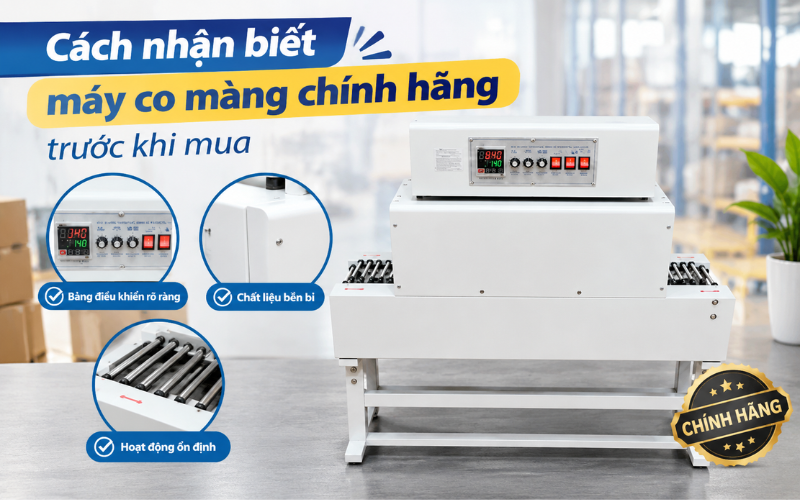 Cách nhận biết máy co màng chính hãng trước khi mua