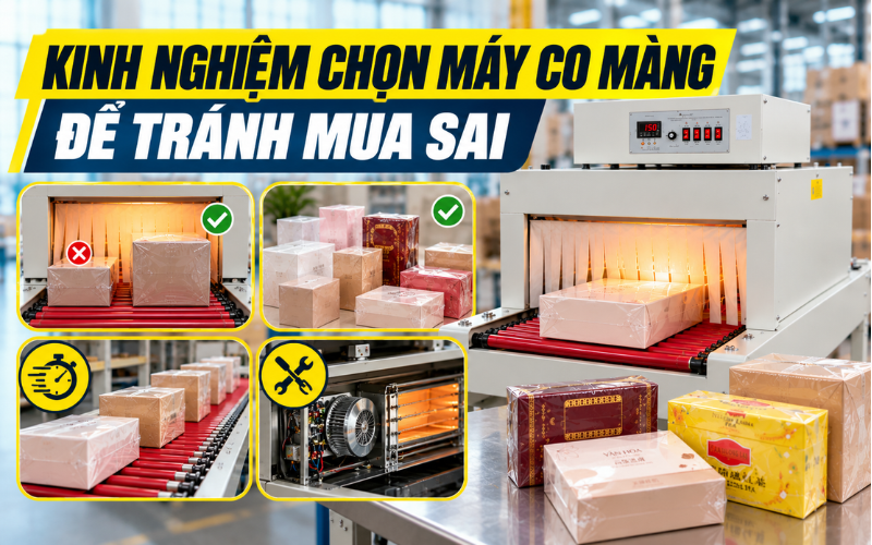  Kinh nghiệm chọn máy co màng để tránh mua sai