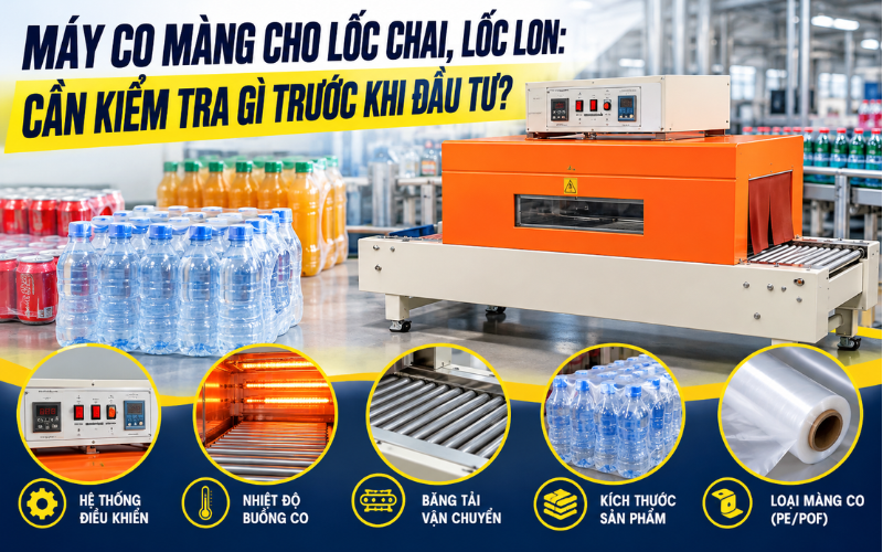 Máy co màng cho lốc chai, lốc lon: Cần kiểm tra gì trước khi đầu tư?