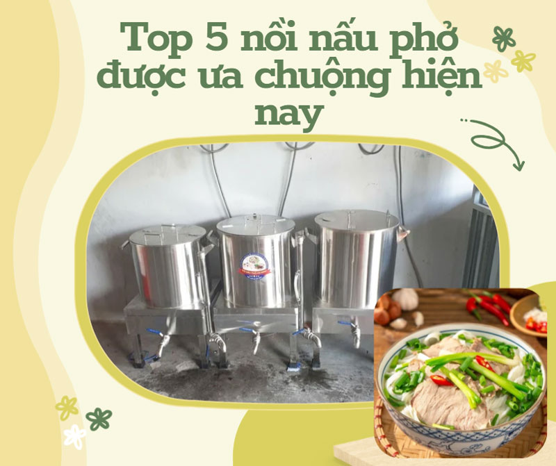 Top 5 nồi nấu phở được ưa chuộng hiện nay