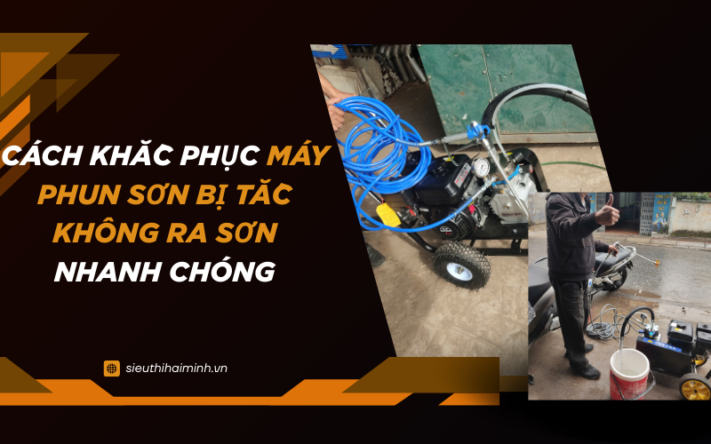 Cách khắc phục máy phun sơn bị tắc không ra sơn nhanh chóng