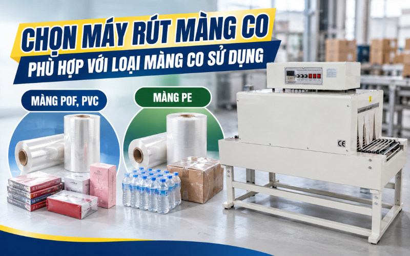Chọn máy rút màng co phù hợp với loại màng co sử dụng