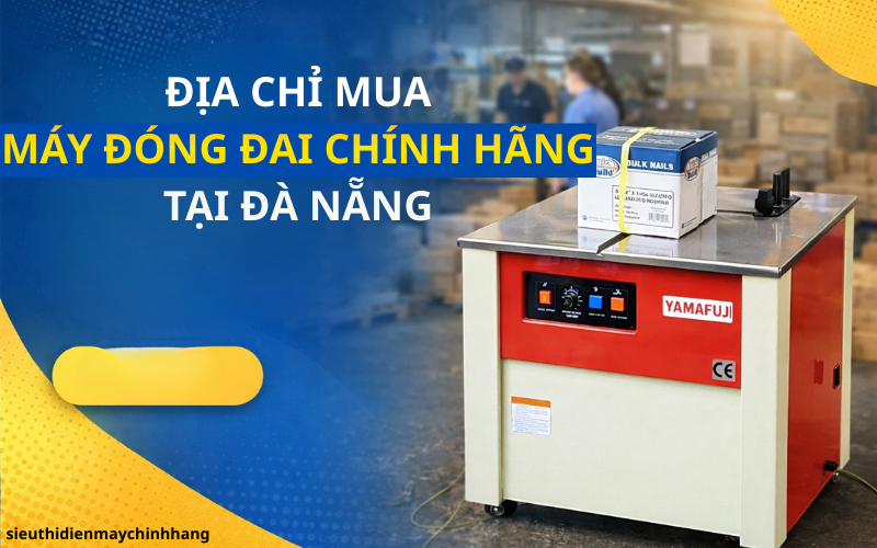 Địa chỉ mua máy đóng đai chính hãng tại Đà Nẵng 