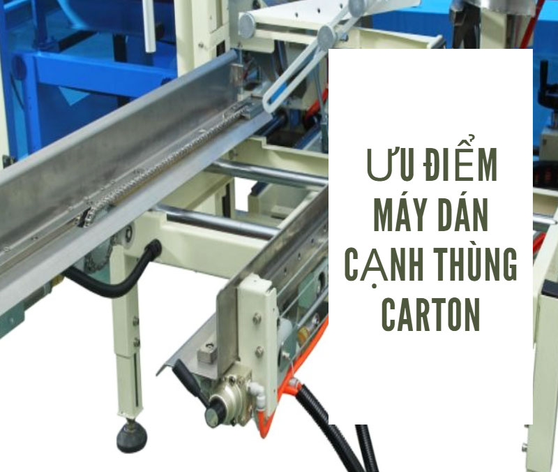 Ưu điểm máy dán cạnh thùng carton