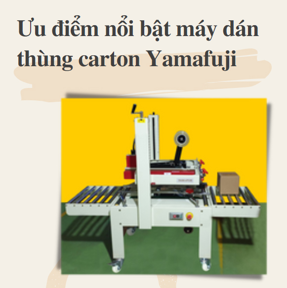 Ưu điểm nổi bật máy dán thùng carton Yamafuji